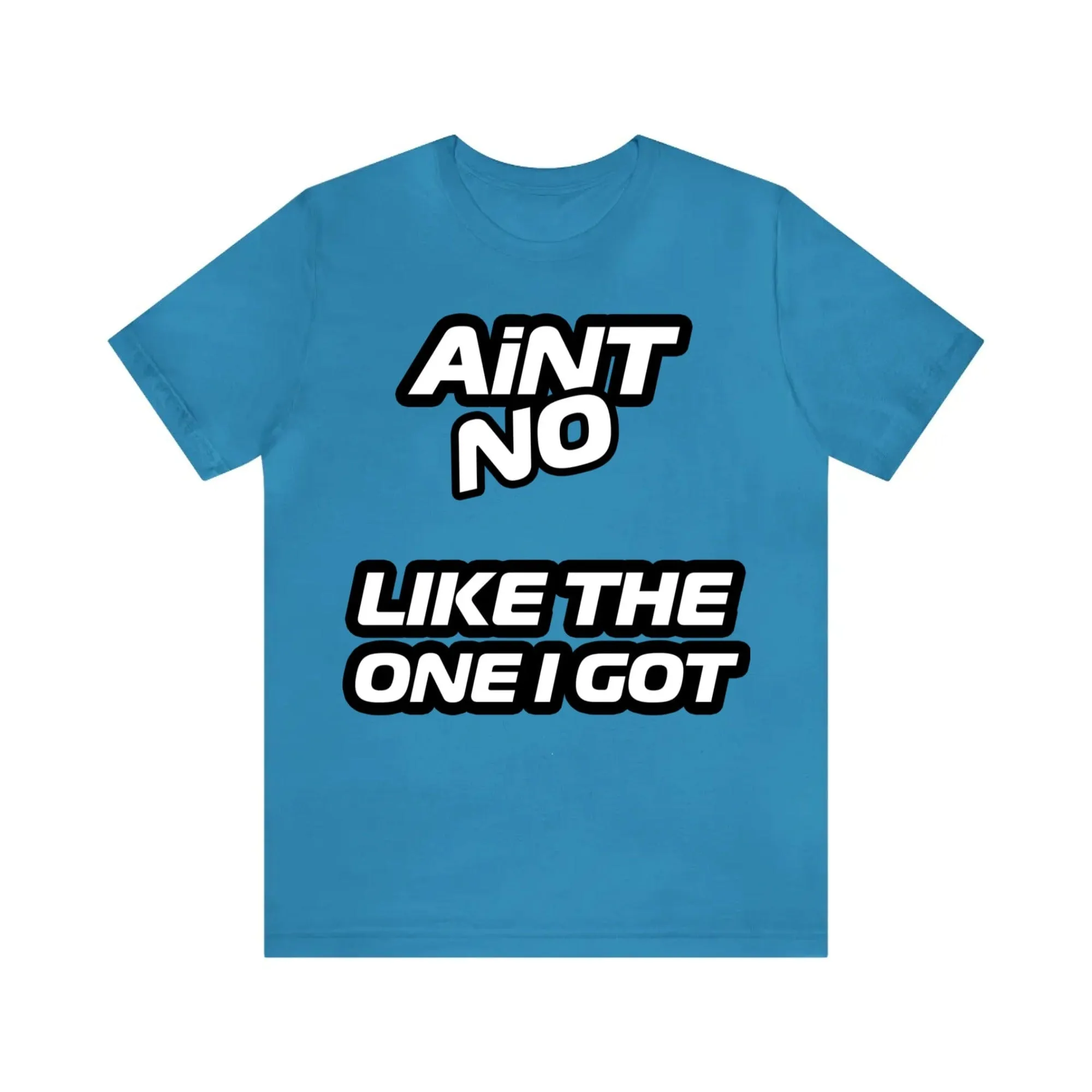 Aint No "Your Name" Like The One I Got | Personalized Tee