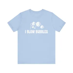 I Blow Bubbles | Deluxe Pink Tee (Unisex)