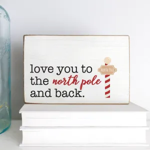 Love you to the North Pole and Back Decorative Wooden Block
